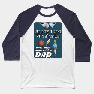 fathers day, Life doesn't come with a manual, but it does come with a dad! / Father's Day gift Baseball T-Shirt